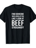 Men's T-Shirt Find Someone Who Looks At You Like I Look At Beef Stroganoff Bold Typography On Black Classic T Shirt