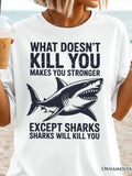 Women's T-Shirt What Doesnt Kill You Makes You Stronger Powerful Ocean Predator Swimming Majestically Shark