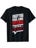 Men's T-Shirt First You Feel Like Dying Then You Feel Reborn Inspirational Quote Typography Shirt