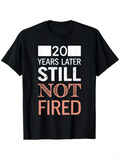 Men's T-Shirt 20 Years Later Still Not Fired Playful Statement Typography T Shirt