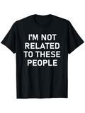 Men's T-Shirt Im Not Related To These People Bold White Letters On Black Short Sleeve T Shirt