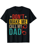 Men's T-Shirt Dont Make Me Call My Dad Colorful Letters With Handcuffs On Black Shirt