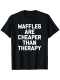 Men's T-Shirt Waffles Are Cheaper Than Therapy Bold White Letters Statement