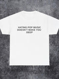Men's T-Shirt Hating Pop Music Doesnt Make You Deep Modern Statement White Tee