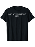 Men's T-Shirt I Get Nervous Around Girls Bold Simple Text Statement Shirt