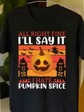 Men's T-Shirt All Right Fine Ill Say It I Hate Pumpkin Spice Spooky Houses Flying Witch And Bats Around Glowing Pumpkin