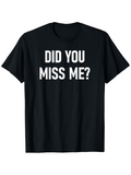 Men's T-Shirt Did You Miss Me Bold White Lettering On Black Cotton T Shirt