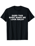 Men's T-Shirt Does This Shirt Make Me Look Bald Funny Bold Typography Statement Shirt