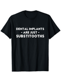 Men's T-Shirt Dental Implants Are Just Substitooths Bold Slogan On Black T Shirt