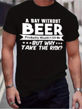 Men's T-Shirt A Day Without Beer Funny Quote In Large Bold White Lettering