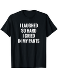 Men's T-Shirt I Laughed So Hard I Cried In My Pants Bold White Letters On Solid Black Shirt