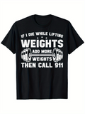 Men's T-Shirt If I Die While Lifting Add More Weights Then Call 911 With Barbells And Bold Lettering Weights