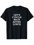 Men's T-Shirt Lets Circle Back After Lunch Bold White Letters Black T Shirt