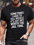 Men's T-Shirt Sometimes I Have To Tell Myself Its Just Not Worth The Jail Time Statement Quote