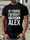 Men's T-Shirt Of Course I Am Right I Am Alex Statement With Bold Lettering