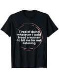 Men's T-Shirt Tired Of Doing Whatever I Want Need A Woman To Hit Me For Not Listening White Text On Simple Painted Circle Black T Shirt