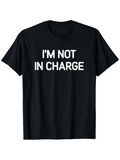 Men's T-Shirt Im Not In Charge Bold White Letters On Soft Cotton T Shirt