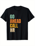 Men's T-Shirt Go Ahead Call HR Bold Colorful Text Modern Motivational Statement T Shirt