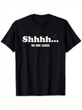 Men's T-Shirt Shhhh No One Cares Bold White Text On Black T Shirt