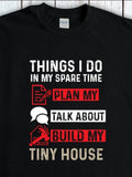 Men's T-Shirt Things I Do In My Spare Time With Plans And Tools Building A Tiny House
