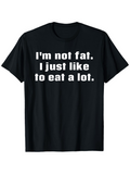 Men's T-Shirt Im Not Fat I Just Like To Eat A Lot Bold White Letters On Black Cotton T Shirt