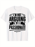 Men's T-Shirt Im Not Arguing Im Just Passionate Bold Lettering Motivational White T Shirt