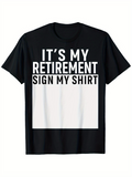 Men's T-Shirt Its My Retirement Sign My Shirt Bold Statement Black T Shirt