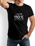 Men's T-Shirt I Give 110 Percent Funny Motivation Statement On Black Shirt