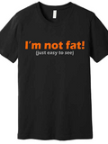 Men's T-Shirt Im Not Fat Just Easy To See Slogan Statement T Shirt