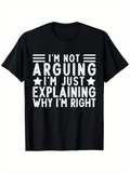 Men's T-Shirt Im Not Arguing Im Just Explaining Why Im Right Bold Statement Quote Lettering T Shirt