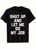 Men's T-Shirt Shut Up And Let Me Do My Job Bold White Letters On Solid Black Fabric T Shirt