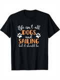 Men's T-Shirt Life Isnt All Dogs And Sailing But It Should Be Playful Paw Prints With Casual Fun Lettering Sailing