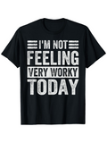Men's T-Shirt Im Not Feeling Very Worky Today Bold Distressed White Lettering On Black Shirt