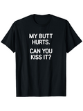 Men's T-Shirt My Butt Hurts Can You Kiss It Bold White Text Statement