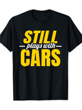 Men's T-Shirt Still Plays With Cars Bold Yellow Lettering T Shirt