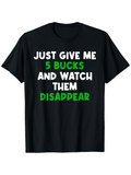 Men's T-Shirt Just Give Me Five Bucks And Watch Them Disappear Humor Lettering T Shirt