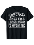 Men's T-Shirt Sarcasm Is An Art If It Were Science Id Have My Phd Bold White Lettering On Black Shirt Typography