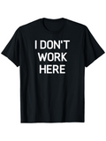 Men's T-Shirt I Dont Work Here Bold White Letters On Solid Black Background Shirt