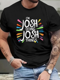 Men's T-Shirt Im Josh Doing Josh Things Colorful Splatter Behind Playful Words T Shirt