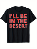 Men's T-Shirt Ill Be In The Desert Red Lettering With Bold Capital Text Statement