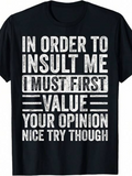 Men's T-Shirt In Order To Insult Me I Must First Value Your Opinion Nice Try Though Bold White Text