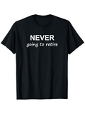 Men's T-Shirt Never Going To Retire Bold Statement T Shirt