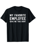 Men's T-Shirt My Favorite Employee Gave Me This Shirt Bold White Letters On Solid Black T Shirt