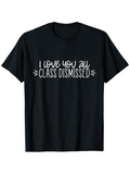 Men's T-Shirt I Love You All Class Dismissed Playful Lettering On Soft Black Cotton T Shirt