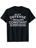 Men's T-Shirt In My Defense I Require Constant Supervision Bold White Text Shirt