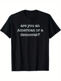 Men's T-Shirt Are You An American Or A Democrat Statement Typography T Shirt