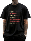Men's T-Shirt Can I Interest You In Some Disturbing True Crime Facts Colorful Bold Typography Text