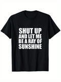 Men's T-Shirt Shut Up And Let Me Be A Ray Of Sunshine