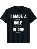 Men's T-Shirt I Made A Hole In One With Bold White Lettering Design Tee