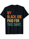 Men's T-Shirt My Black Job Paid For This Shirt Bold Colorful Lettering T Shirt